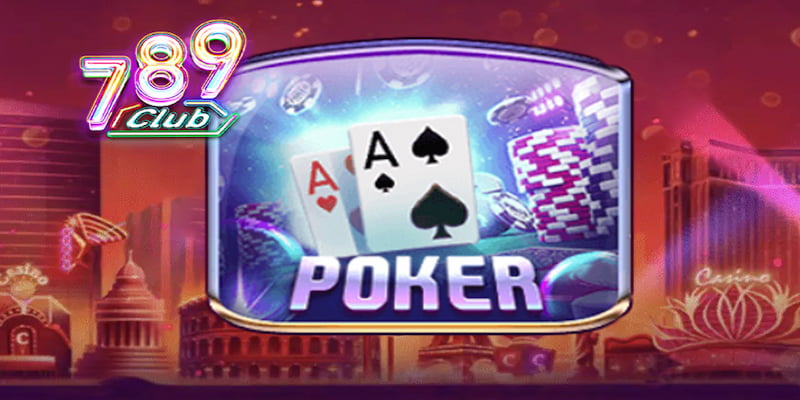 Kinh nghiệm chơi poker 789club để nâng cao tỷ lệ thắng
