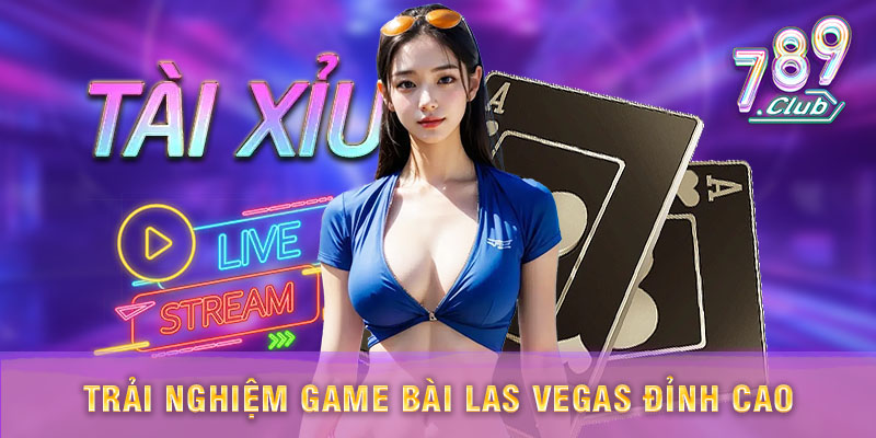789Club – Trải nghiệm game bài Las Vegas hấp dẫn với tỷ lệ cược cao và phần thưởng lớn